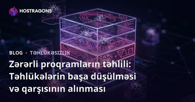 Zərərli proqramların təhlili: Təhlükələrin başa düşülməsi və qarşısının alınması