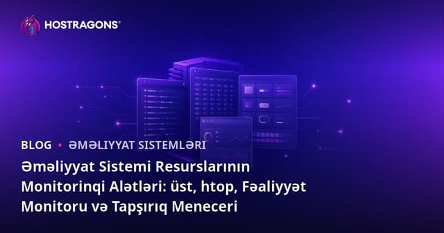 Əməliyyat Sistemi Resurslarının Monitorinqi Alətləri: üst, htop, Fəaliyyət Monitoru və Tapşırıq Meneceri