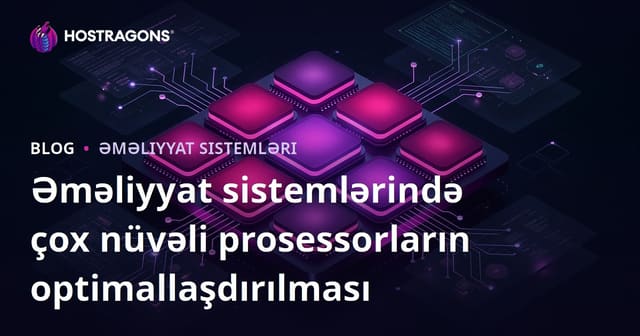 Əməliyyat sistemlərində çox nüvəli prosessorların optimallaşdırılması