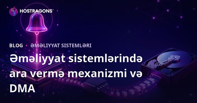 Əməliyyat sistemlərində ara vermə mexanizmi və DMA