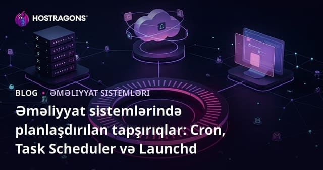 Əməliyyat sistemlərində planlaşdırılan tapşırıqlar: Cron, Task Scheduler və Launchd