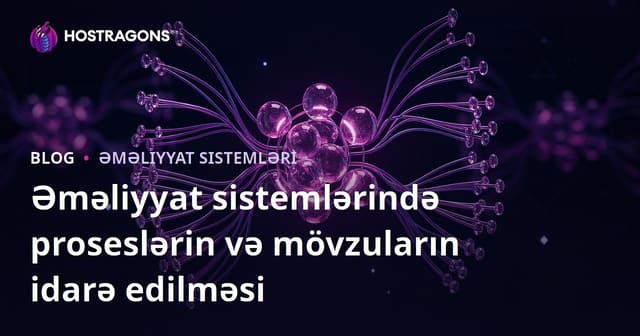 Əməliyyat sistemlərində proseslərin və mövzuların idarə edilməsi