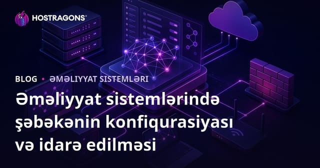 Əməliyyat sistemlərində şəbəkənin konfiqurasiyası və idarə edilməsi