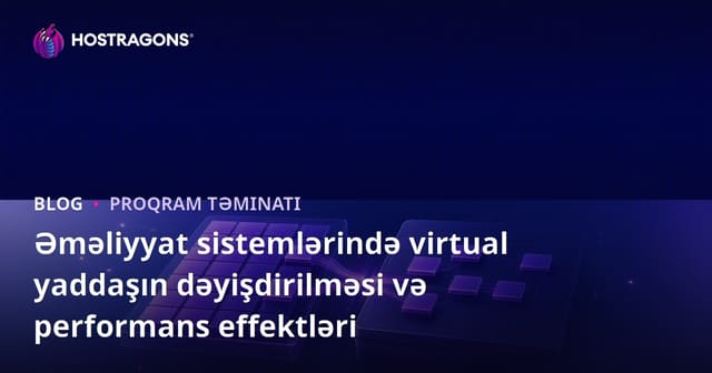 Əməliyyat sistemlərində virtual yaddaşın dəyişdirilməsi və performans effektləri