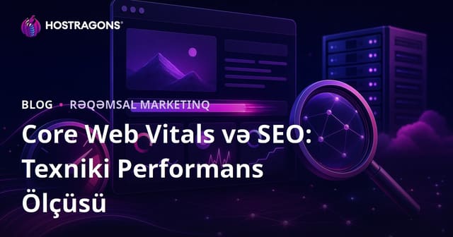 Core Web Vitals və SEO: Texniki Performans Ölçüsü