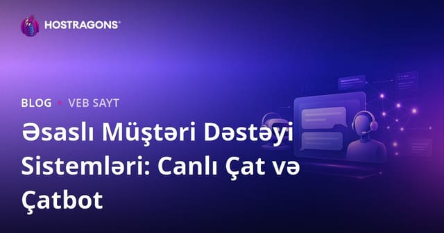 Əsaslı Müştəri Dəstəyi Sistemləri: Canlı Çat və Çatbot