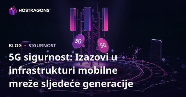 5G sigurnost: Izazovi u infrastrukturi mobilne mreže sljedeće generacije