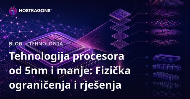 Tehnologija procesora od 5nm i manje: Fizička ograničenja i rješenja