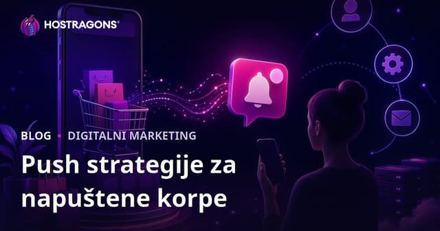 Automatske push notifikacije za povratak korisnika koji napuste korpu u e-trgovini: napredne strategije za 2026