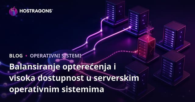 Raspodjela Opterećenja i Visoka Dostupnost u Operativnim Sistemima Servera