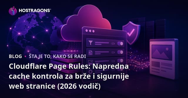 Cloudflare Page Rules: Napredna cache kontrola za brže i sigurnije web stranice (2026 vodič)