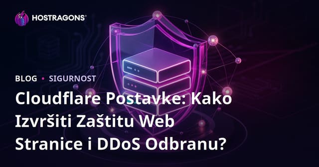 Cloudflare Postavke: Kako Izvršiti Zaštitu Web Stranice i DDoS Odbranu?