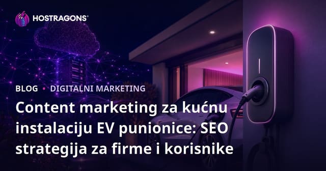 Content marketing za kućnu instalaciju EV punionice: SEO strategija za firme i korisnike