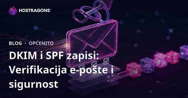 DKIM i SPF Zapisi: Verifikacija i Sigurnost E-pošte