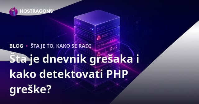 Šta je dnevnik grešaka i kako detektovati PHP greške?