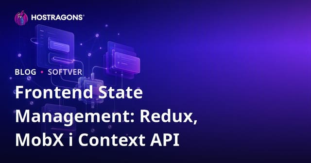 Frontend State Management: Redux, MobX i Context API