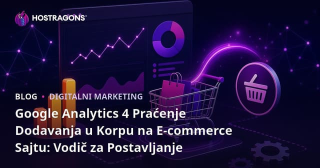 Google Analytics 4 Praćenje Dodavanja u Korpu na E-commerce Sajtu: Vodič za Postavljanje