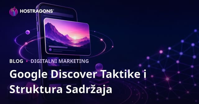 Taktike i struktura sadržaja za istaknutost u Google Discoveru