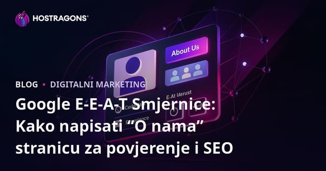 Google E-E-A-T Smjernice: Kako napisati “O nama” stranicu za povjerenje i SEO