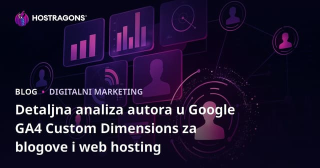 Detaljna analiza autora u Google GA4 Custom Dimensions za blogove i web hosting