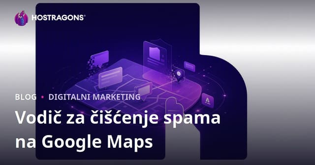 Google Mape Spam Čišćenje: Prijava Lažnih Poslovnih Profila za Bolje Lokalno Rangiranje