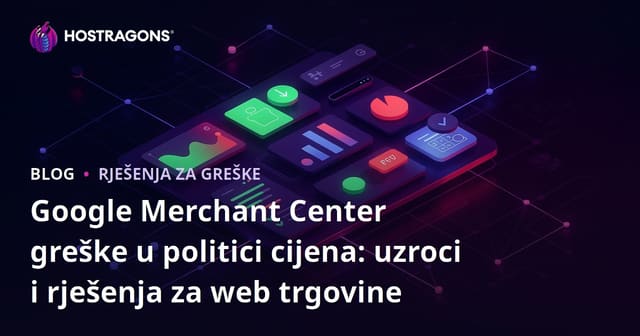 Google Merchant Center greške u politici cijena: uzroci i rješenja za web trgovine