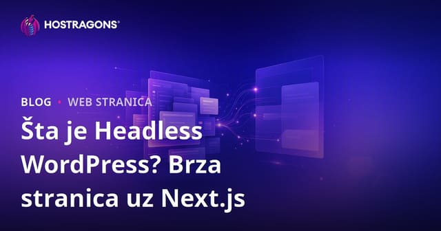 Headless WordPress: Šta je Decoupled WordPress? Next.js i Munjevito Brze Web Stranice