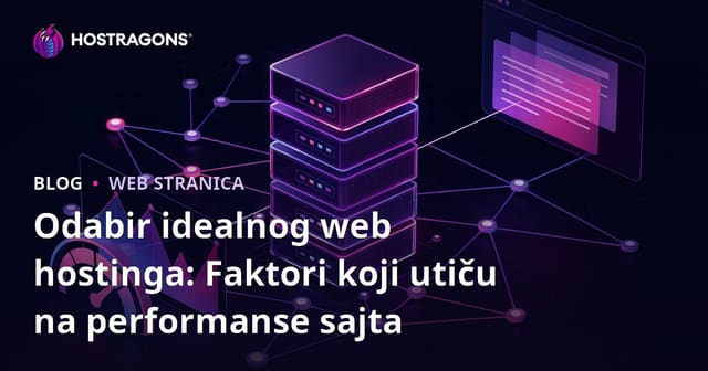 Odabir idealnog web hostinga: Faktori koji utiču na performanse sajta