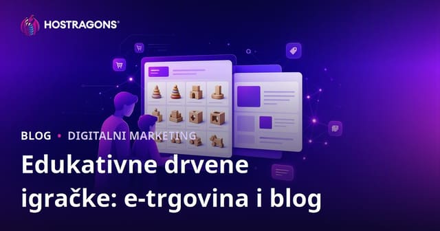 Integracija Bloga i E-Trgovine za Edukativne Drvene Igračke: Vodič za Roditelje i Male Trgovce