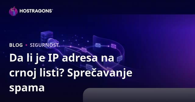 Da li je IP adresa vaše web stranice na crnoj listi? Kako spriječiti da e-mailovi završe u spamu