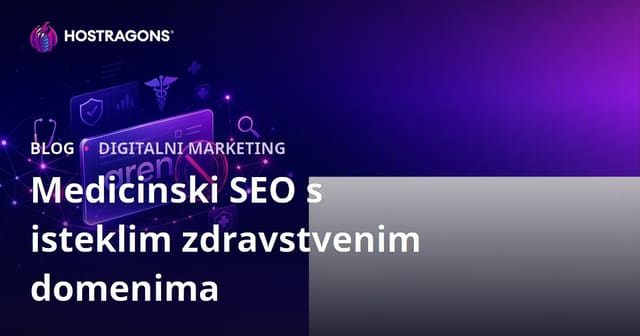 Ključni koraci i rizici pri korištenju istekao medicinskih domena za SEO u zdravstvu