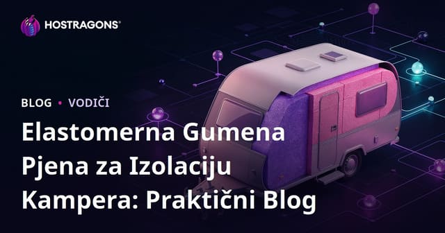 Elastomerna Gumena Pjena za Izolaciju Kampera: Praktični Blog