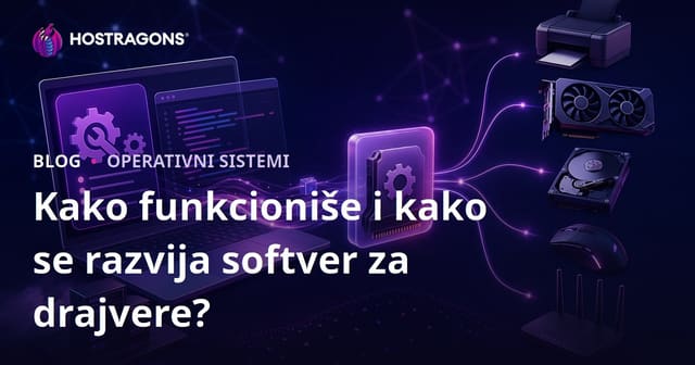 Kako funkcioniše i kako se razvija softver za drajvere?