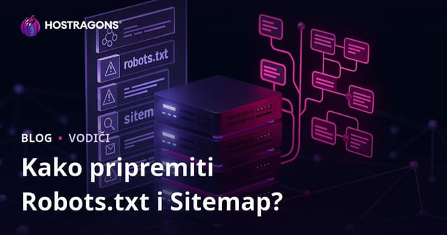 Kako pripremiti robots.txt i Sitemap datoteku za bolji SEO? Kompletan vodič