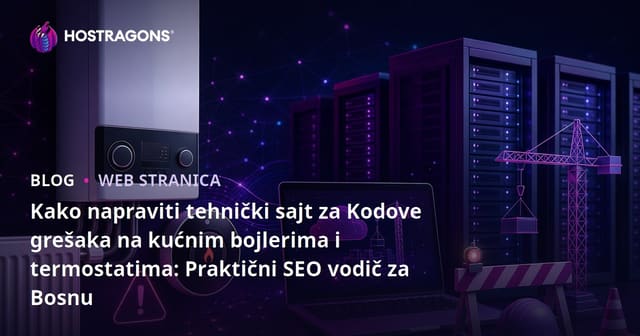 Kako napraviti tehnički sajt za Kodove grešaka na kućnim bojlerima i termostatima: Praktični SEO vodič za Bosnu