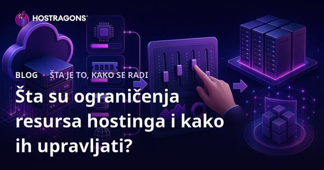 Šta su ograničenja resursa hostinga i kako ih upravljati?
