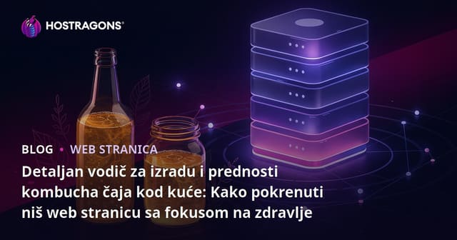 Detaljan vodič za izradu i prednosti kombucha čaja kod kuće: Kako pokrenuti niš web stranicu sa fokusom na zdravlje