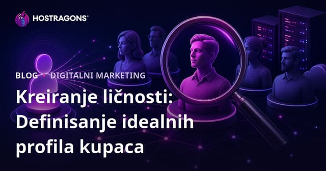 Kreiranje ličnosti: Definisanje idealnih profila kupaca