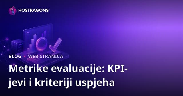 Metrike evaluacije: KPI-jevi i kriteriji uspjeha