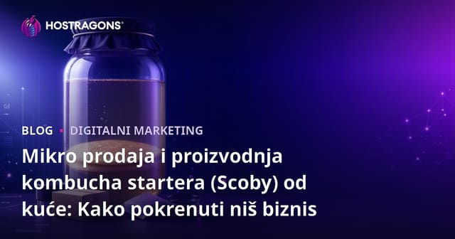 Mikro prodaja i proizvodnja kombucha startera (Scoby) od kuće: Kako pokrenuti niš biznis
