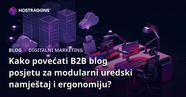 Kako povećati B2B blog posjetu za modularni uredski namještaj i ergonomiju?