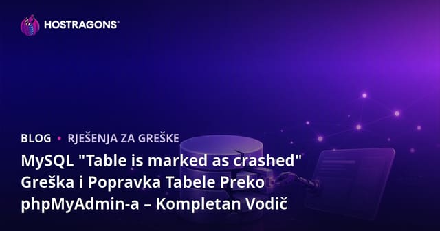 MySQL "Table is marked as crashed" Greška i Popravka Tabele Preko phpMyAdmin-a – Kompletan Vodič