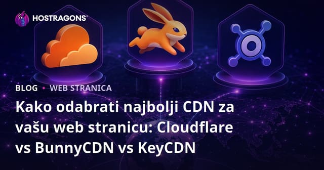 Kako odabrati najbolji CDN za vašu web stranicu: Cloudflare vs BunnyCDN vs KeyCDN