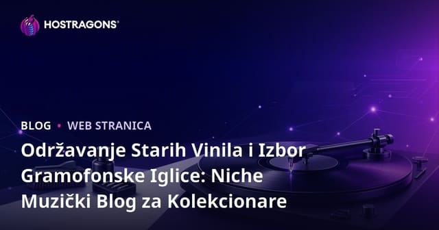 Održavanje Starih Vinila i Izbor Gramofonske Iglice: Niche Muzički Blog za Kolekcionare
