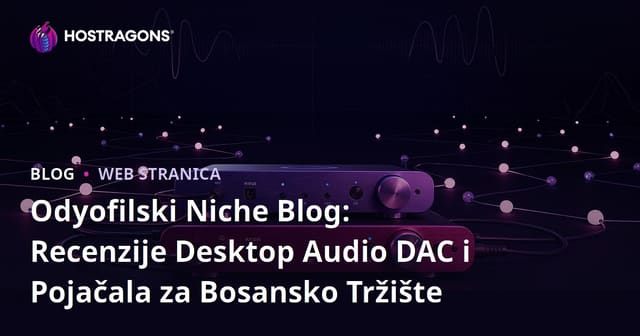 Odyofilski Niche Blog: Recenzije Desktop Audio DAC i Pojačala za Bosansko Tržište