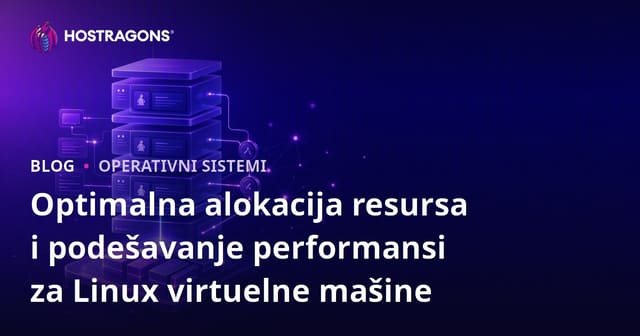 Optimalna alokacija resursa i podešavanje performansi za Linux virtuelne mašine