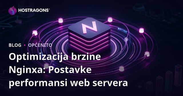 Optimizacija brzine Nginxa: Postavke performansi web servera