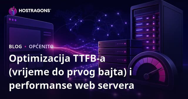 Optimizacija TTFB-a (vrijeme do prvog bajta) i performanse web servera