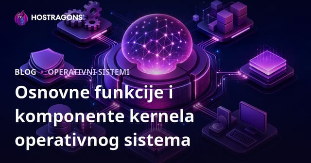 Temeljne funkcije i sastav kernel-a operativnog sistema