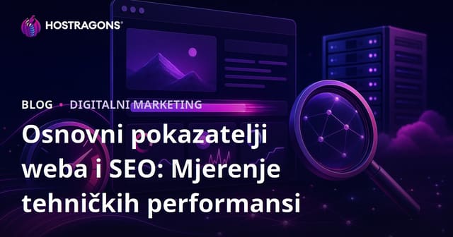 Osnovni pokazatelji weba i SEO: Mjerenje tehničkih performansi